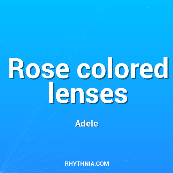 Rose colored lenses