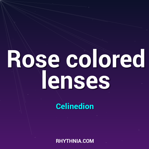 Rose colored lenses