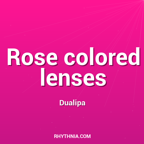 Rose colored lenses