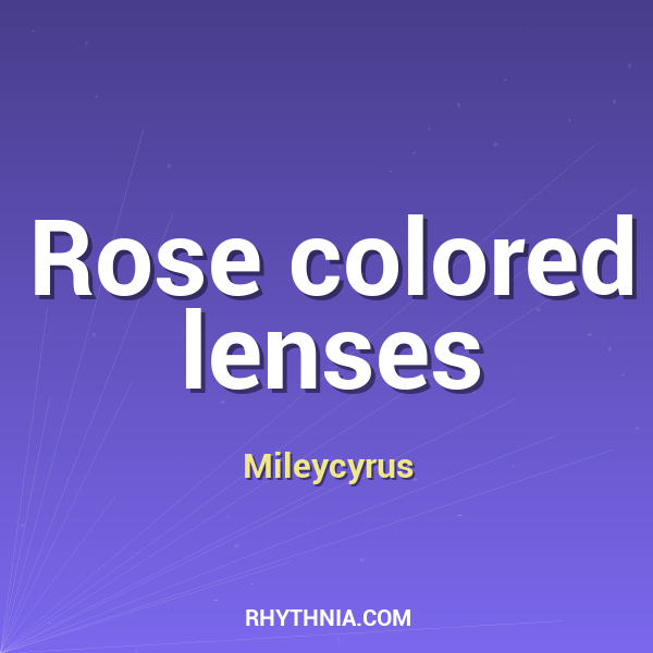 Rose colored lenses