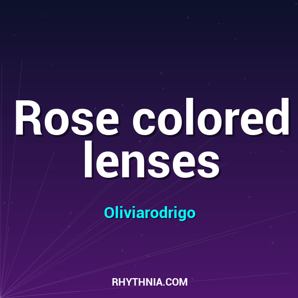 Rose colored lenses