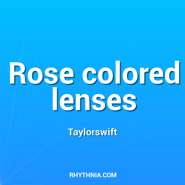 Rose colored lenses