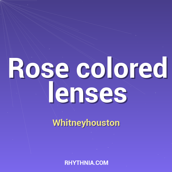 Rose colored lenses
