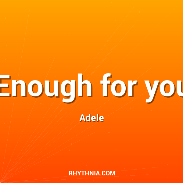 Enough for you