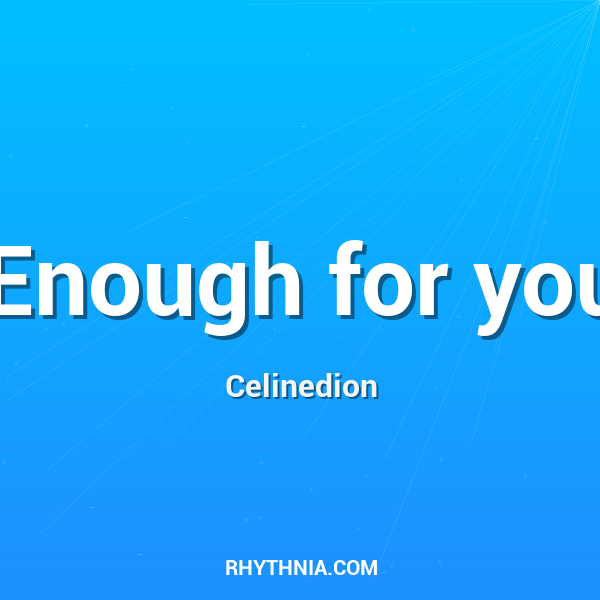 Enough for you