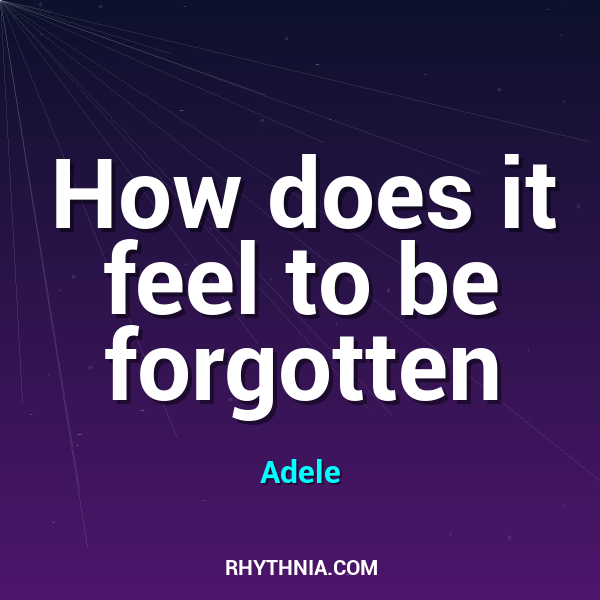 How does it feel to be forgotten