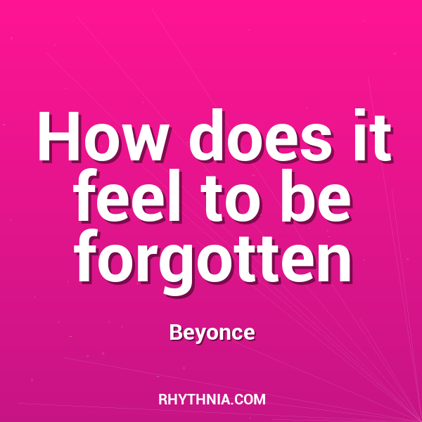 How does it feel to be forgotten