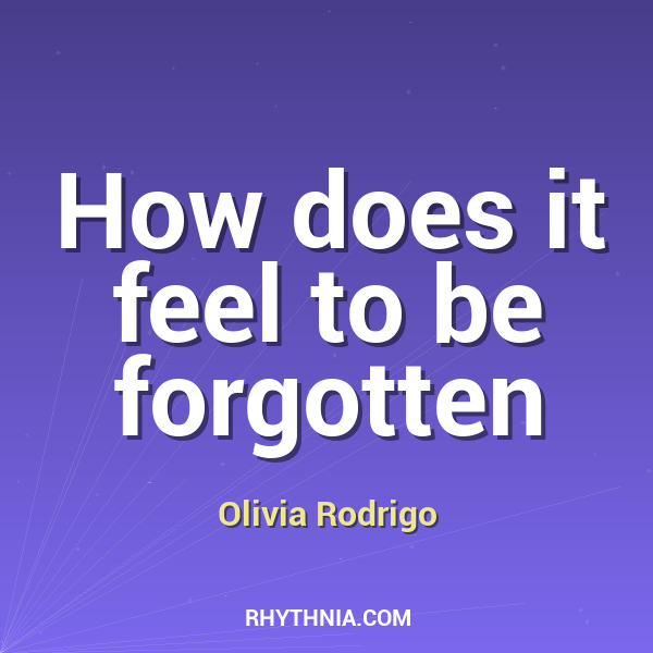 How does it feel to be forgotten