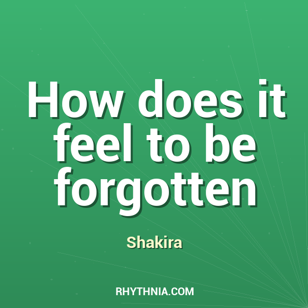 How does it feel to be forgotten