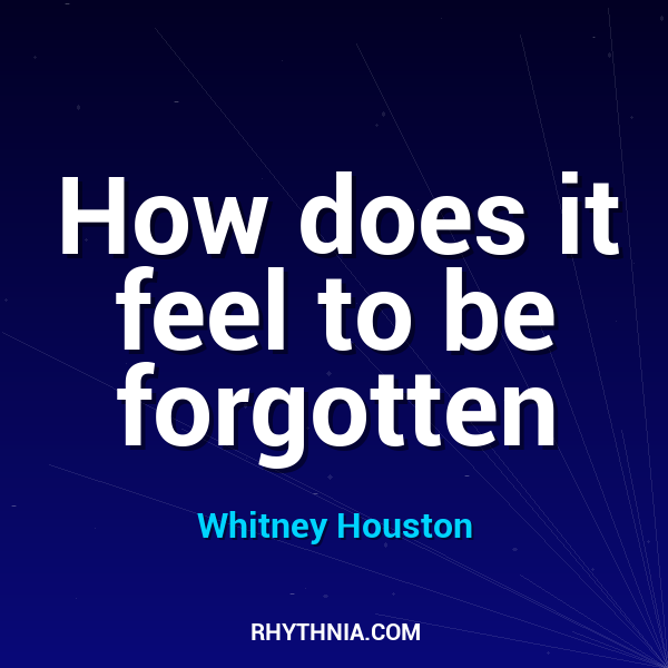 How does it feel to be forgotten