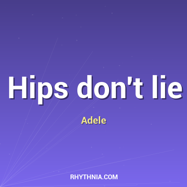 Hips don't lie