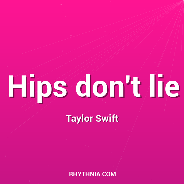 Hips don't lie