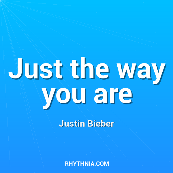 Just the way you are
