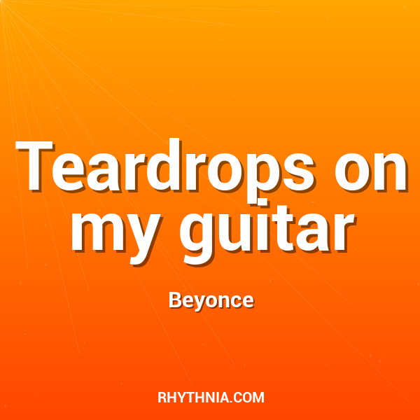 Teardrops on my guitar