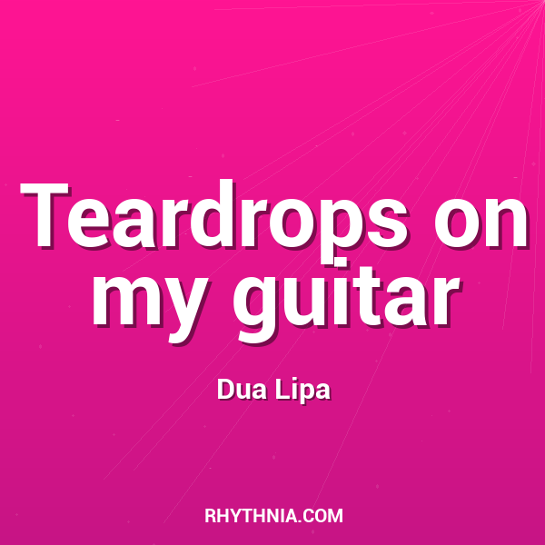 Teardrops on my guitar