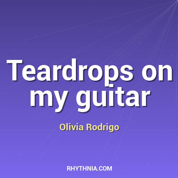 Teardrops on my guitar