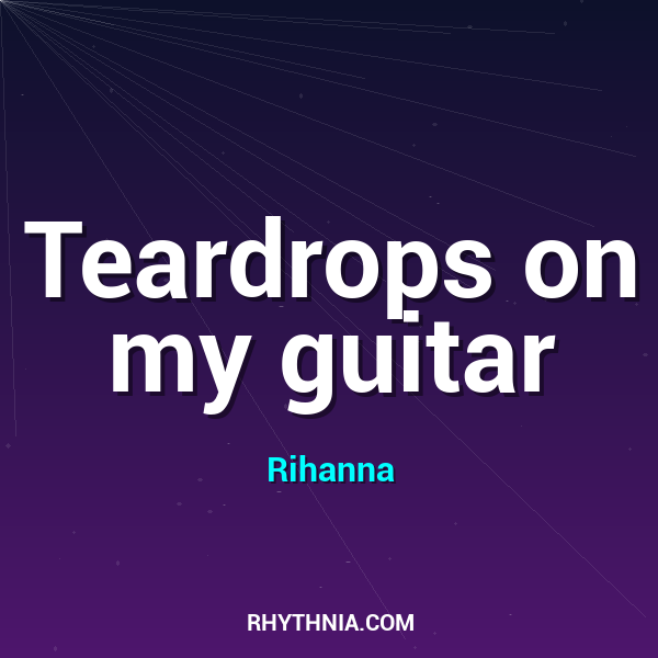 Teardrops on my guitar