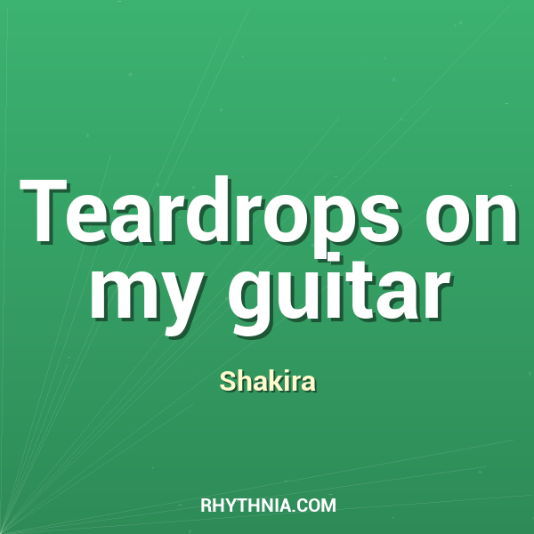 Teardrops on my guitar