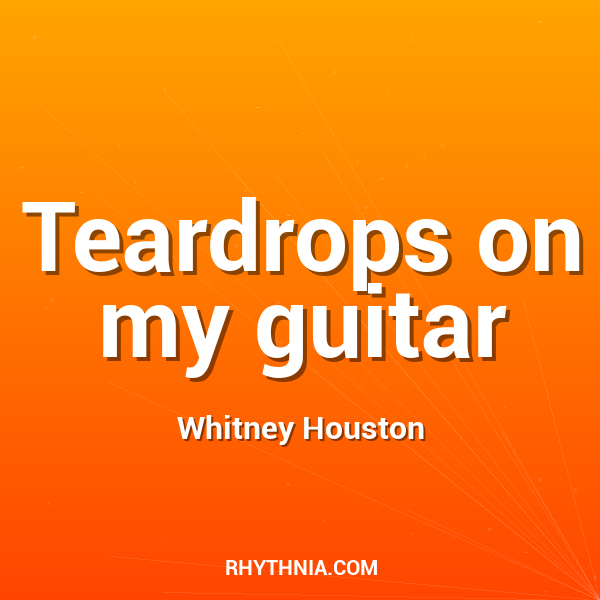 Teardrops on my guitar