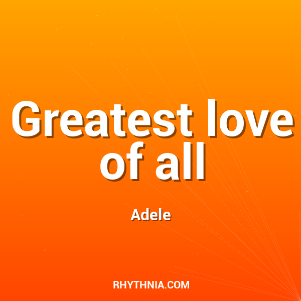Greatest love of all