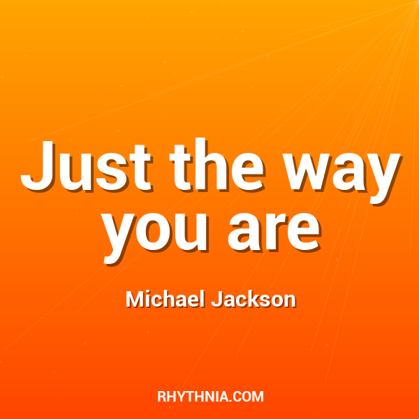 Just the way you are