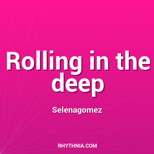 Rolling in the deep